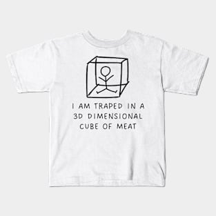 Sarcastic I Am Traped In A 3D Dimensional Cube Of Meat Funny Kids T-Shirt